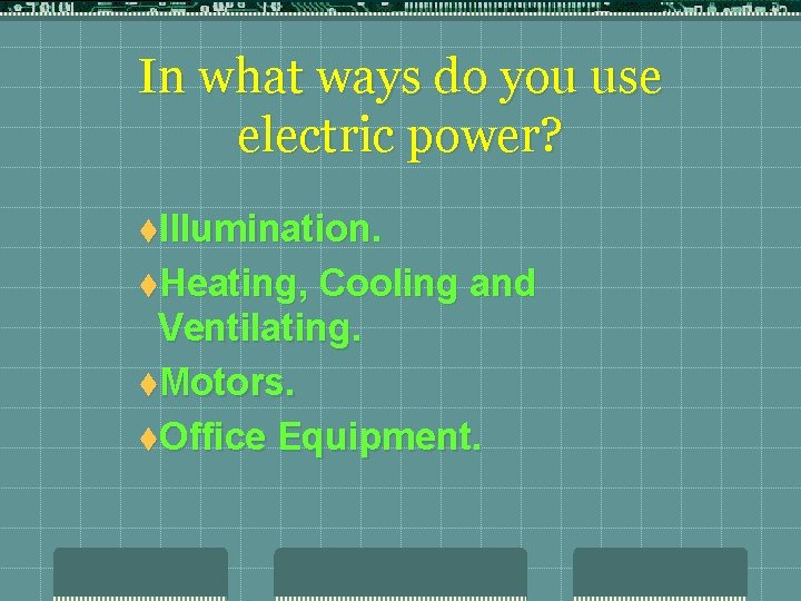 In what ways do you use electric power? t. Illumination. t. Heating, Cooling and