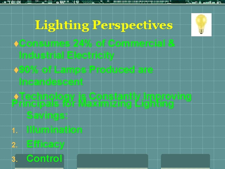 Lighting Perspectives t. Consumes 24% of Commercial & Industrial Electricity t 90% of Lamps