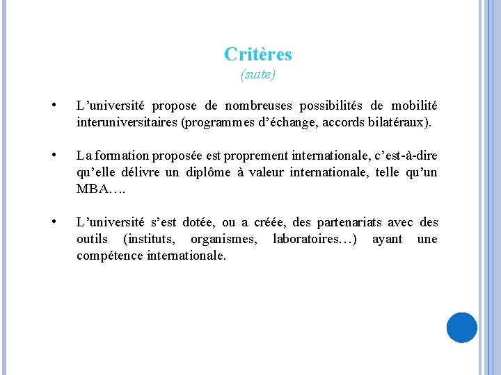 Critères (suite) • L’université propose de nombreuses possibilités de mobilité interuniversitaires (programmes d’échange, accords