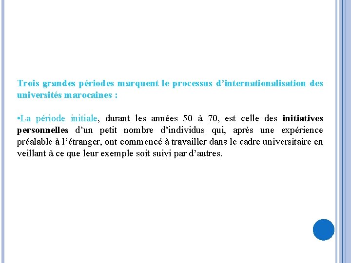 Trois grandes périodes marquent le processus d’internationalisation des universités marocaines : • La période