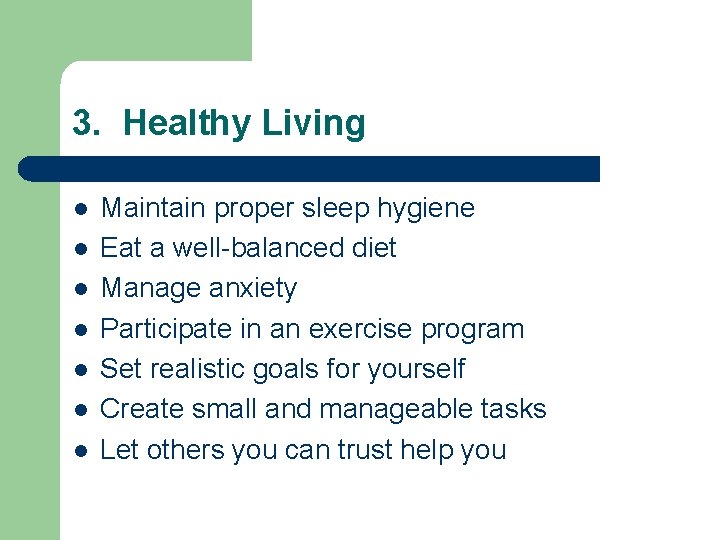 3. Healthy Living l l l l Maintain proper sleep hygiene Eat a well-balanced
