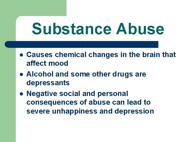 Substance Abuse l l l Causes chemical changes in the brain that affect mood