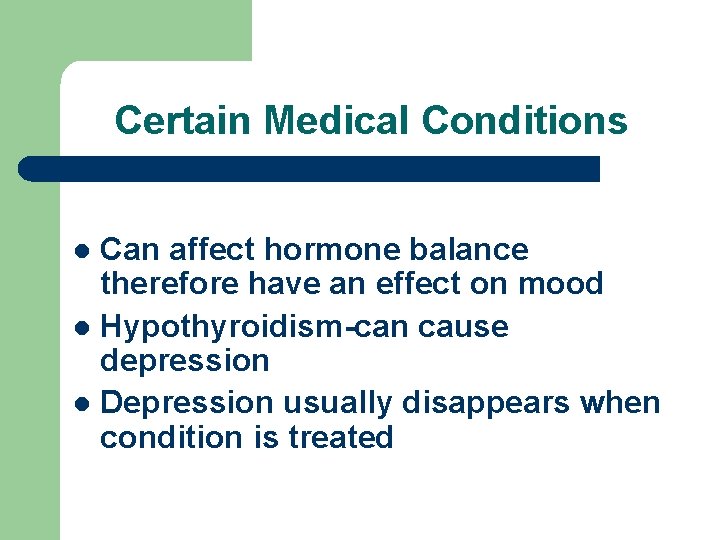 Certain Medical Conditions Can affect hormone balance therefore have an effect on mood l