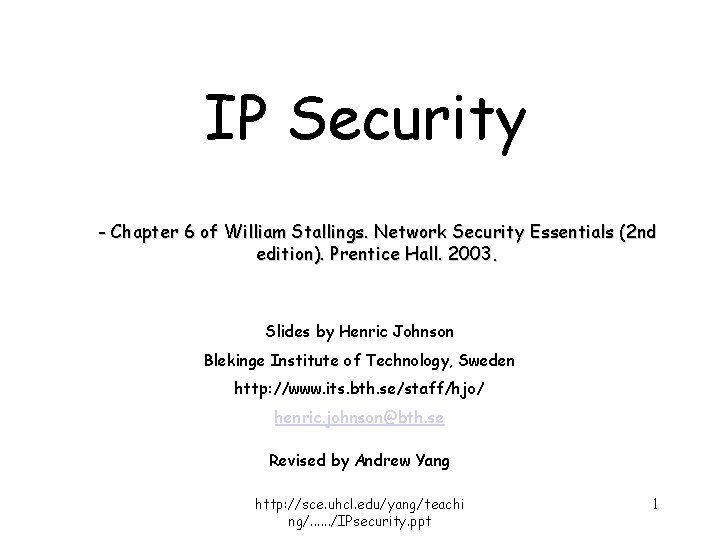 IP Security - Chapter 6 of William Stallings. Network Security Essentials (2 nd edition).