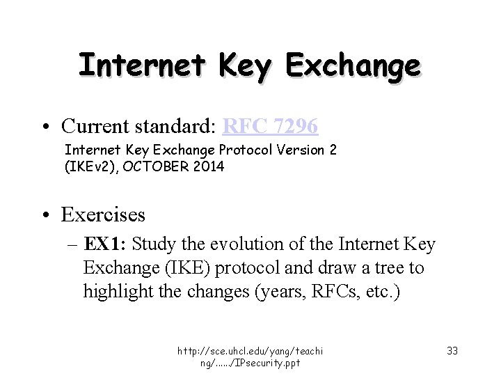 Internet Key Exchange • Current standard: RFC 7296 Internet Key Exchange Protocol Version 2