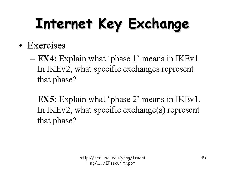 Internet Key Exchange • Exercises – EX 4: Explain what ‘phase 1’ means in