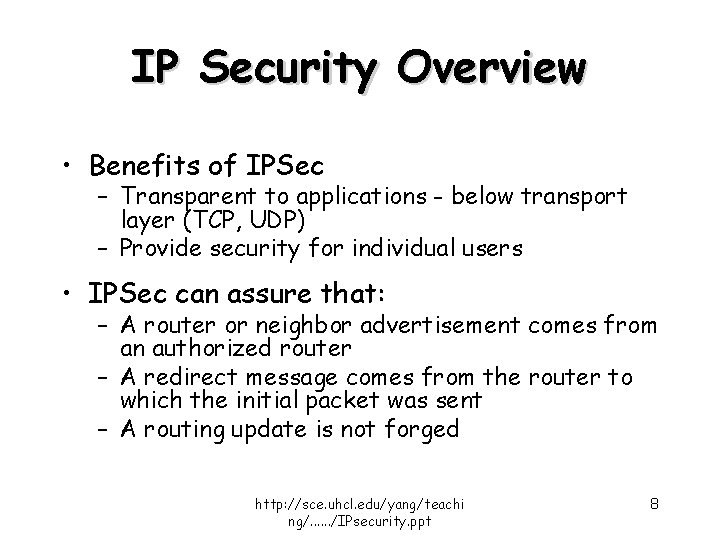 IP Security Overview • Benefits of IPSec – Transparent to applications - below transport