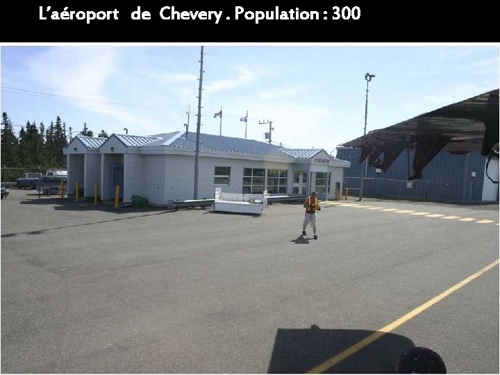 L’aéroport de Chevery. Population : 300 
