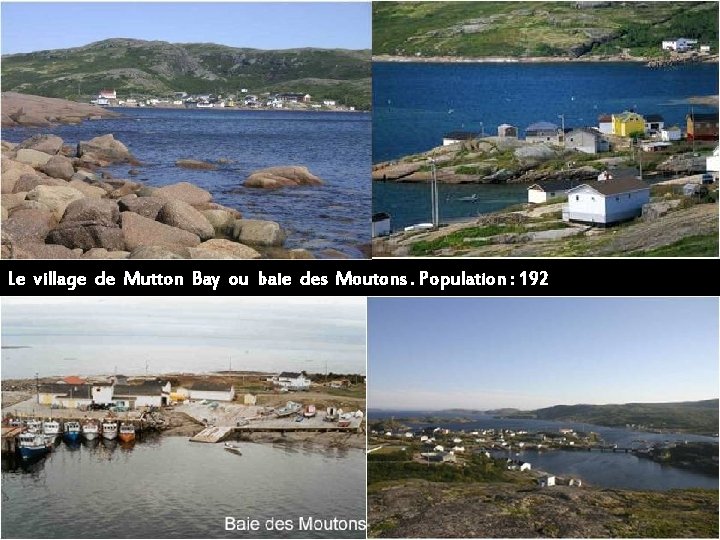 Le village de Mutton Bay ou baie des Moutons. Population : 192 