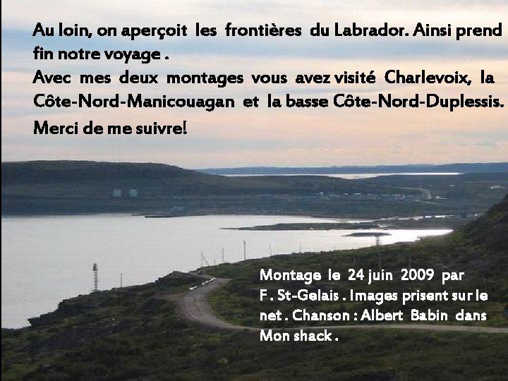 Au loin, on aperçoit les frontières du Labrador. Ainsi prend fin notre voyage. Avec