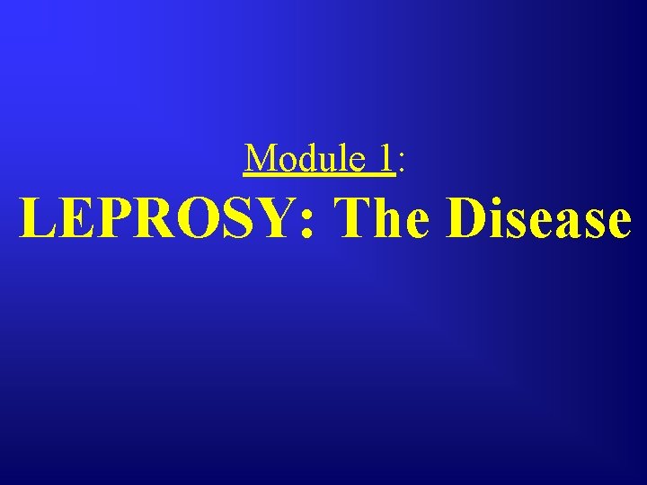 Module 1: LEPROSY: The Disease 