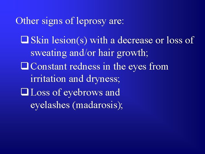 Other signs of leprosy are: q Skin lesion(s) with a decrease or loss of