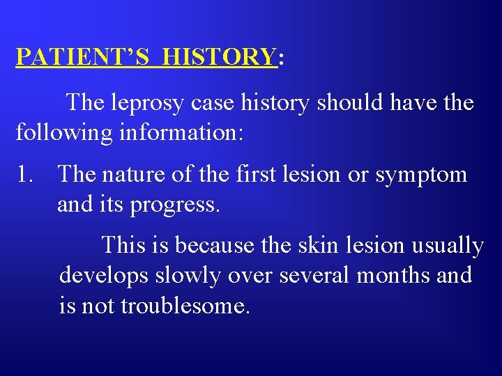 PATIENT’S HISTORY: The leprosy case history should have the following information: 1. The nature