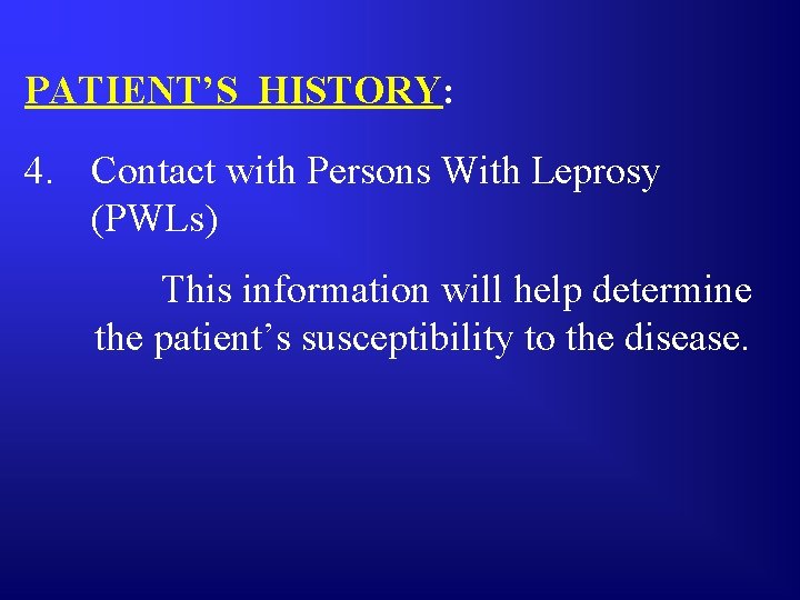 PATIENT’S HISTORY: 4. Contact with Persons With Leprosy (PWLs) This information will help determine