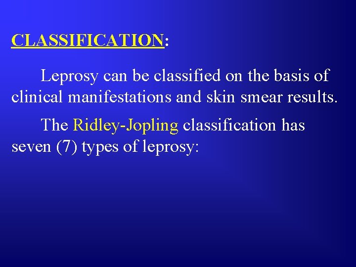 CLASSIFICATION: Leprosy can be classified on the basis of clinical manifestations and skin smear