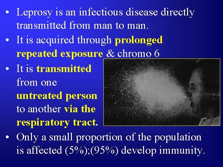  • Leprosy is an infectious disease directly transmitted from man to man. •