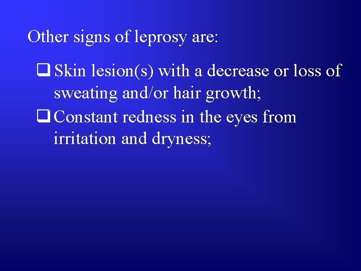 Other signs of leprosy are: q Skin lesion(s) with a decrease or loss of