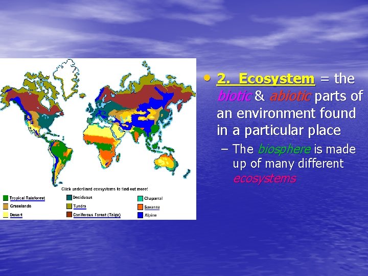  • 2. Ecosystem = the biotic & abiotic parts of an environment found
