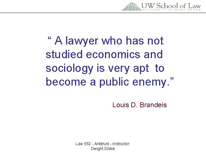 “ A lawyer who has not studied economics and sociology is very apt to