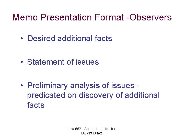 Memo Presentation Format -Observers • Desired additional facts • Statement of issues • Preliminary