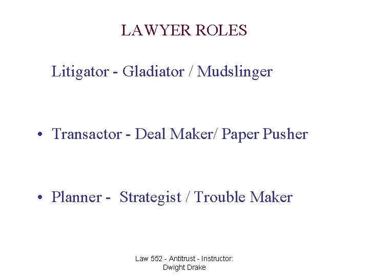 LAWYER ROLES • Litigator - Gladiator / Mudslinger • Transactor - Deal Maker/ Paper