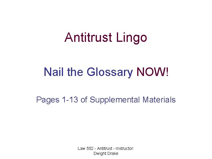 Antitrust Lingo Nail the Glossary NOW! Pages 1 -13 of Supplemental Materials Law 552