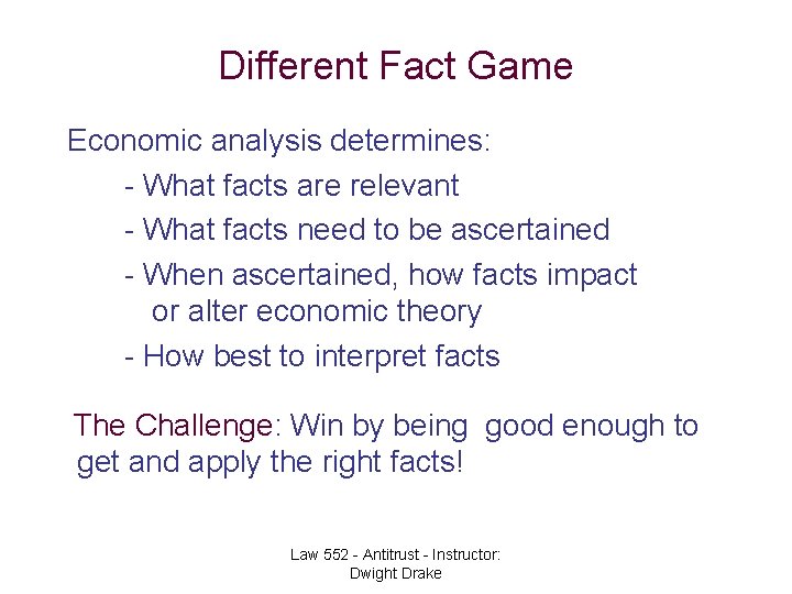 Different Fact Game Economic analysis determines: - What facts are relevant - What facts