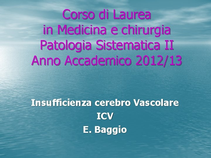 Corso di Laurea in Medicina e chirurgia Patologia Sistematica II Anno Accademico 2012/13 Insufficienza