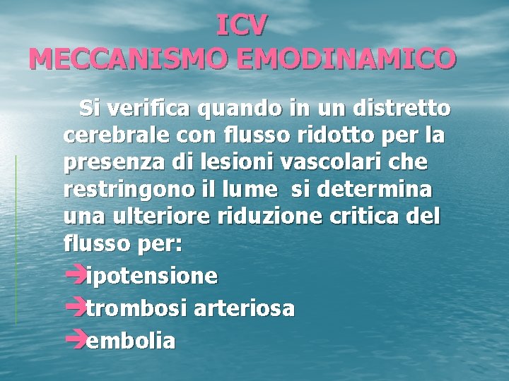 ICV MECCANISMO EMODINAMICO Si verifica quando in un distretto cerebrale con flusso ridotto per