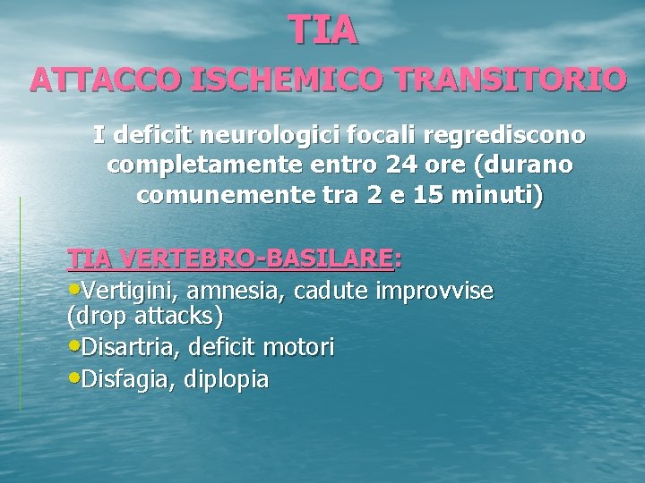 TIA ATTACCO ISCHEMICO TRANSITORIO I deficit neurologici focali regrediscono completamente entro 24 ore (durano