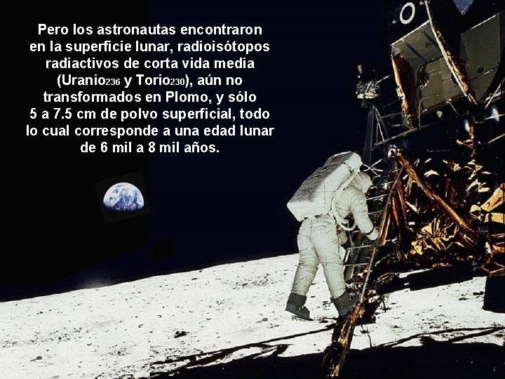 Pero los astronautas encontraron en la superficie lunar, radioisótopos radiactivos de corta vida media