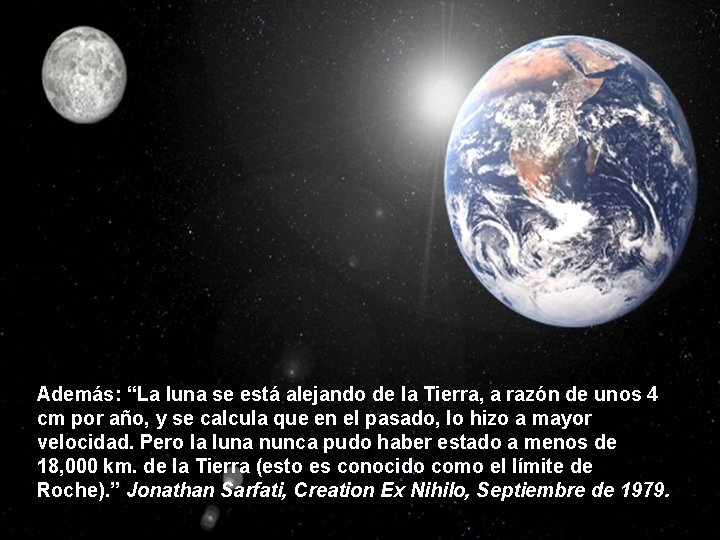 Además: “La luna se está alejando de la Tierra, a razón de unos 4