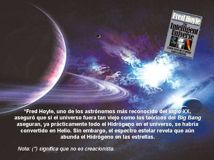 *Fred Hoyle, uno de los astrónomos más reconocido del siglo XX, aseguró que si