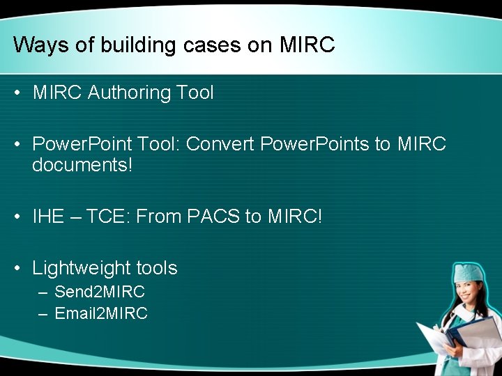 Ways of building cases on MIRC • MIRC Authoring Tool • Power. Point Tool: