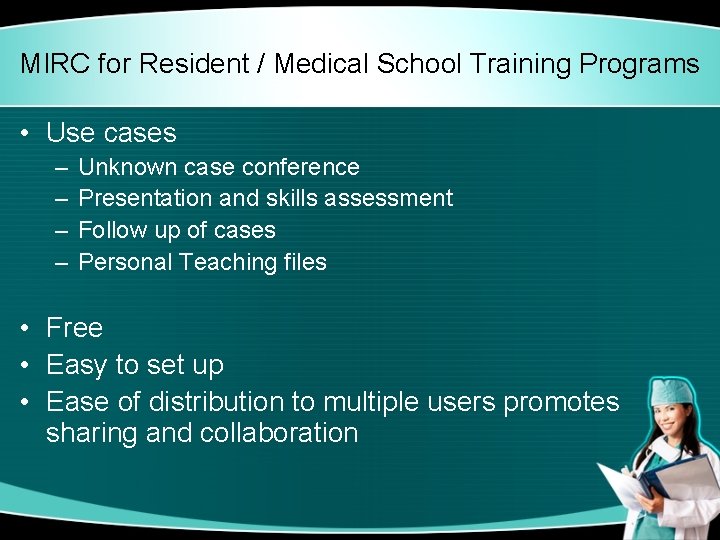 MIRC for Resident / Medical School Training Programs • Use cases – – Unknown