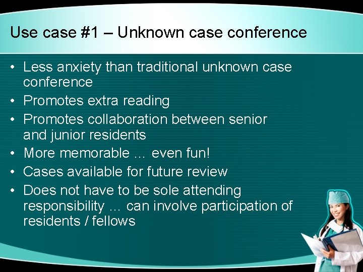 Use case #1 – Unknown case conference • Less anxiety than traditional unknown case