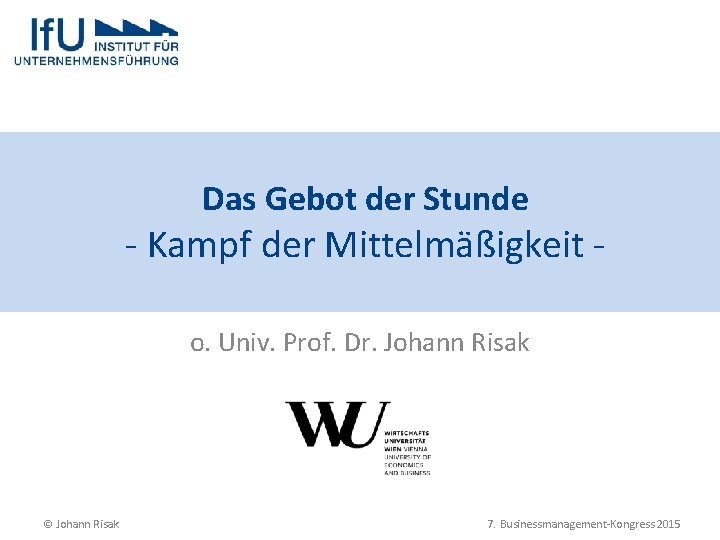 Das Gebot der Stunde - Kampf der Mittelmäßigkeit o. Univ. Prof. Dr. Johann Risak