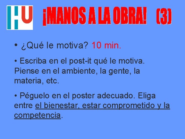  • ¿Qué le motiva? 10 min. • Escriba en el post-it qué le