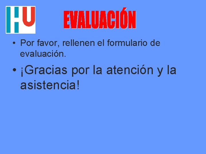  • Por favor, rellenen el formulario de evaluación. • ¡Gracias por la atención