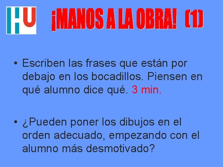  • Escriben las frases que están por debajo en los bocadillos. Piensen en