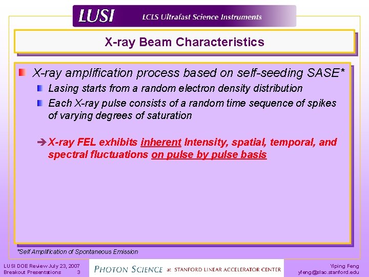 X-ray Beam Characteristics X-ray amplification process based on self-seeding SASE* Lasing starts from a