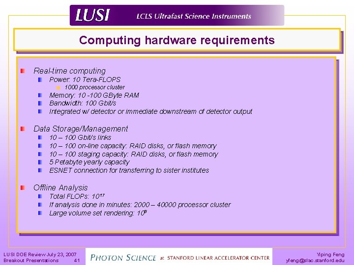 Computing hardware requirements Real-time computing Power: 10 Tera-FLOPS 1000 processor cluster Memory: 10 -100