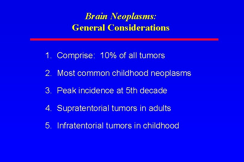 Brain Neoplasms: General Considerations 1. Comprise: 10% of all tumors 2. Most common childhood