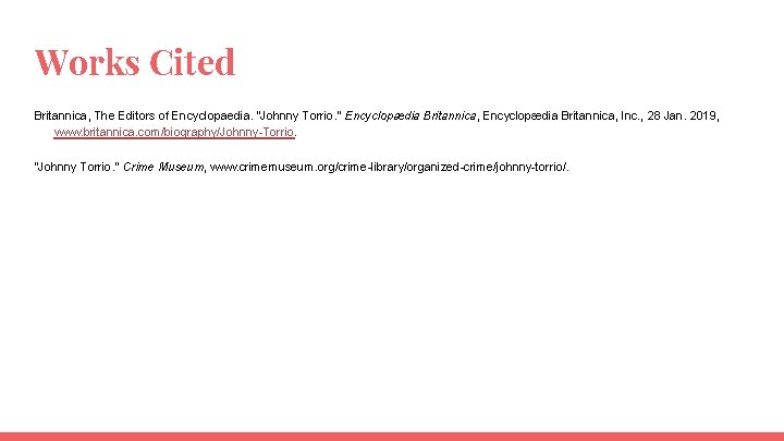 Works Cited Britannica, The Editors of Encyclopaedia. “Johnny Torrio. ” Encyclopædia Britannica, Inc. ,