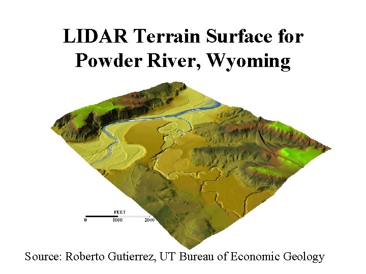 LIDAR Terrain Surface for Powder River, Wyoming Source: Roberto Gutierrez, UT Bureau of Economic