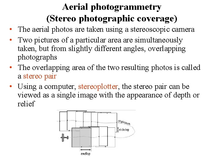 Aerial photogrammetry (Stereo photographic coverage) • The aerial photos are taken using a stereoscopic