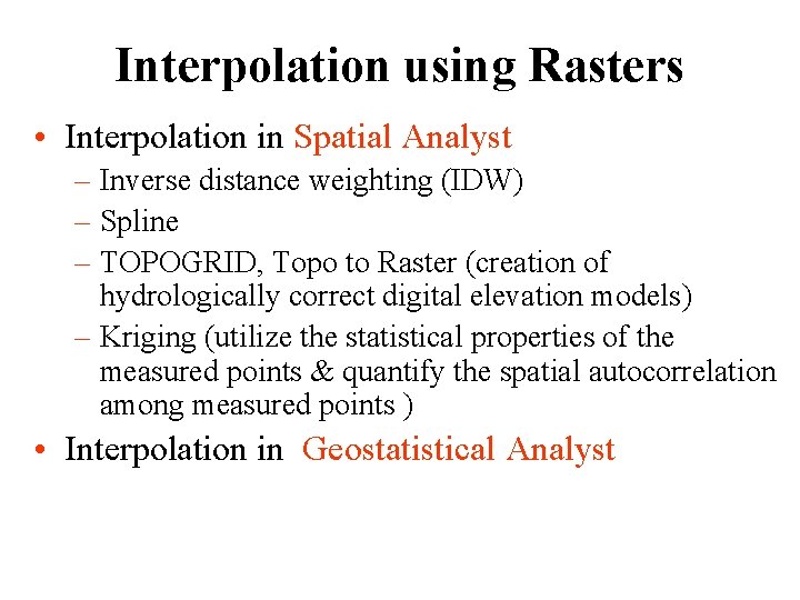 Interpolation using Rasters • Interpolation in Spatial Analyst – Inverse distance weighting (IDW) –