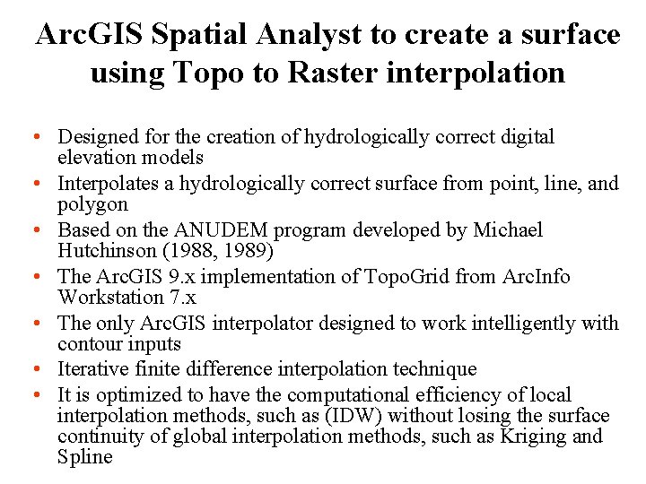 Arc. GIS Spatial Analyst to create a surface using Topo to Raster interpolation •