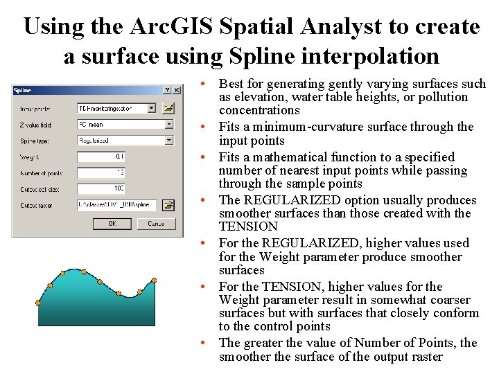 Using the Arc. GIS Spatial Analyst to create a surface using Spline interpolation •