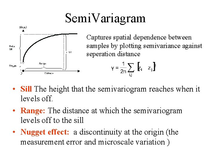 Semi. Variagram Captures spatial dependence between samples by plotting semivariance against seperation distance •
